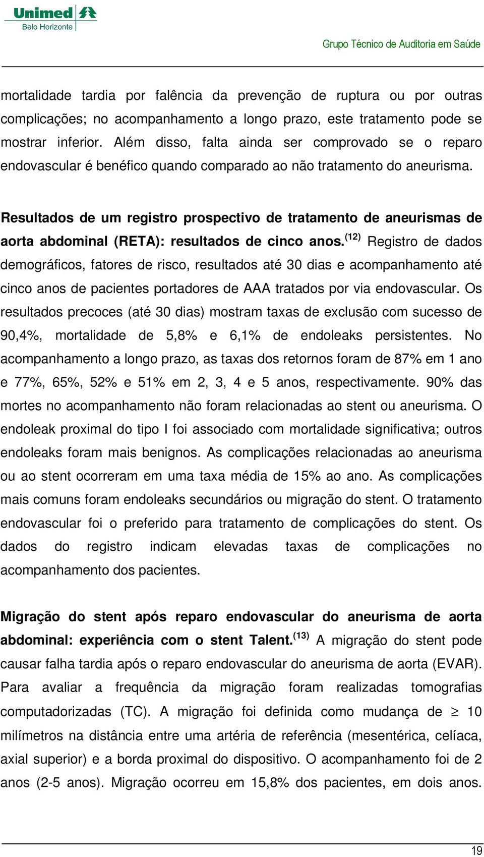 Resultados de um registro prospectivo de tratamento de aneurismas de aorta abdominal (RETA): resultados de cinco anos.