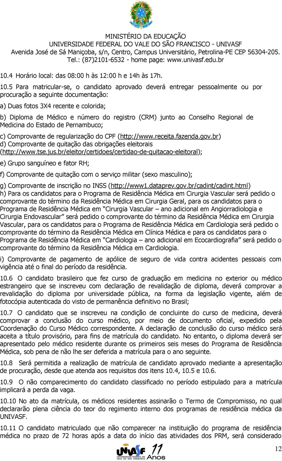 (CRM) junto ao Conselho Regional de Medicina do Estado de Pernambuco; c) Comprovante de regularização do CPF (http://www.receita.fazenda.gov.