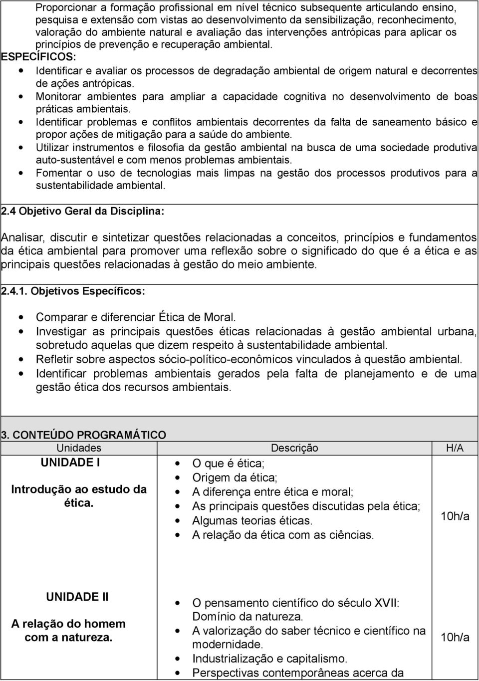 ESPECÍFICOS: Identificar e avaliar os processos de degradação ambiental de origem natural e decorrentes de ações antrópicas.