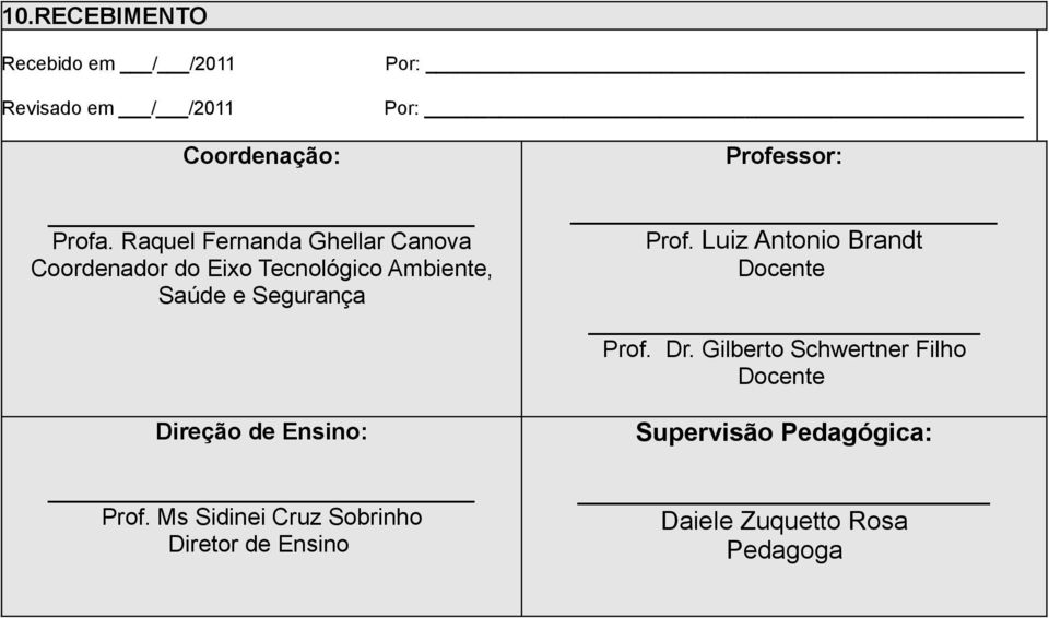 Direção de Ensino: Prof. Ms Sidinei Cruz Sobrinho Diretor de Ensino Prof.
