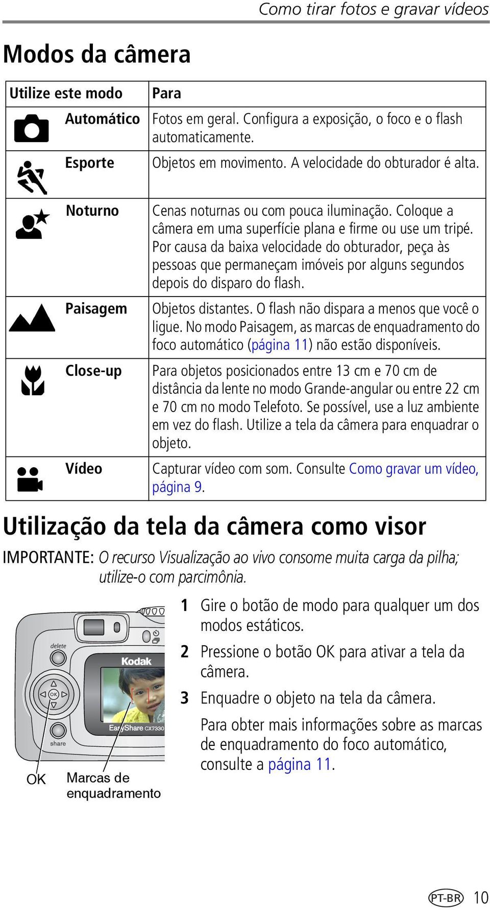 Por causa da baixa velocidade do obturador, peça às pessoas que permaneçam imóveis por alguns segundos depois do disparo do flash. Objetos distantes. O flash não dispara a menos que você o ligue.