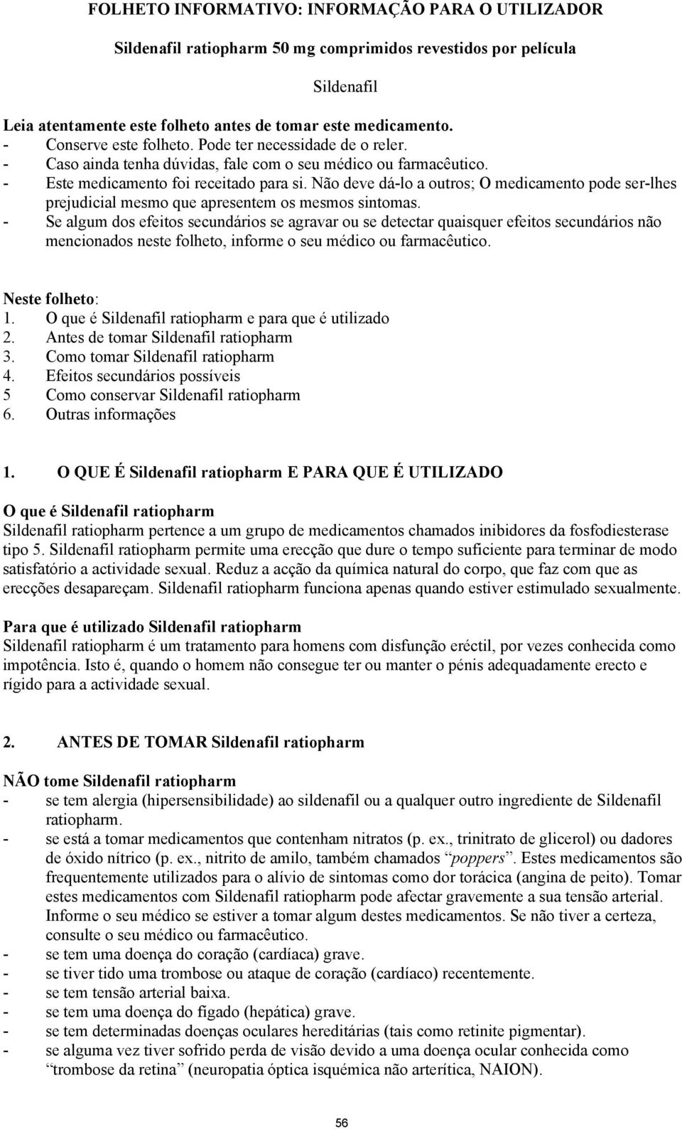 Não deve dá-lo a outros; O medicamento pode ser-lhes prejudicial mesmo que apresentem os mesmos sintomas.