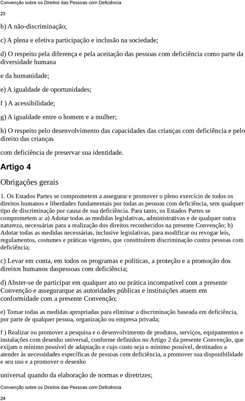 direito das crianças com deficiência de preservar sua identidade. Artigo 4 Obrigações gerais 1.