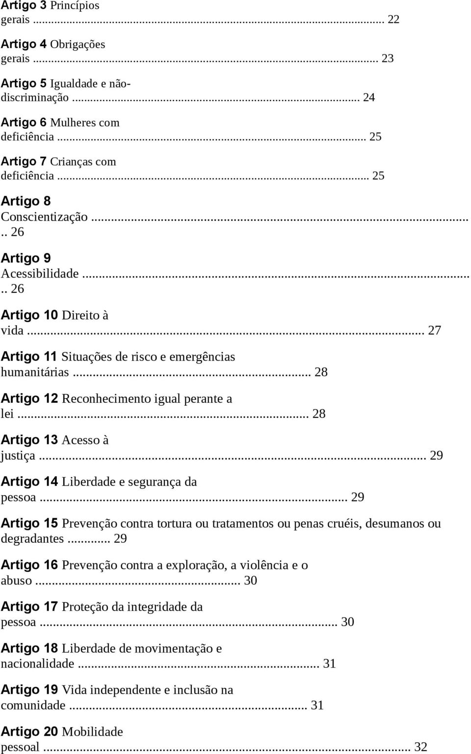 .. 28 Artigo 12 Reconhecimento igual perante a lei... 28 Artigo 13 Acesso à justiça... 29 Artigo 14 Liberdade e segurança da pessoa.