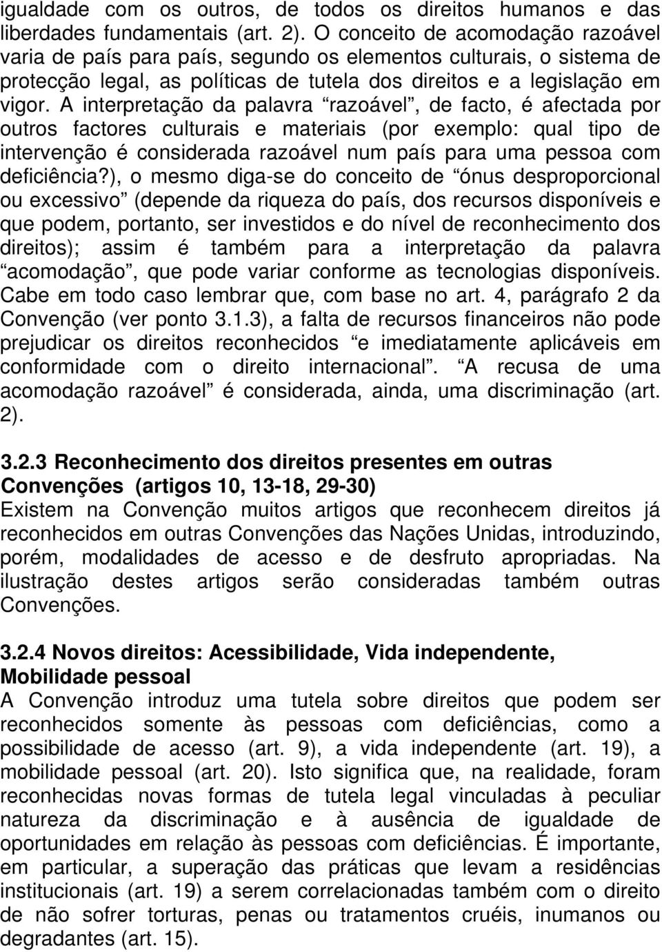 A interpretação da palavra razoável, de facto, é afectada por outros factores culturais e materiais (por exemplo: qual tipo de intervenção é considerada razoável num país para uma pessoa com