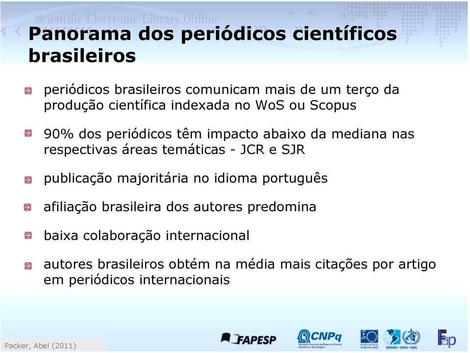 publicação majoritária no idioma português afiliação brasileira dos autores predomina baixa colaboração internacional