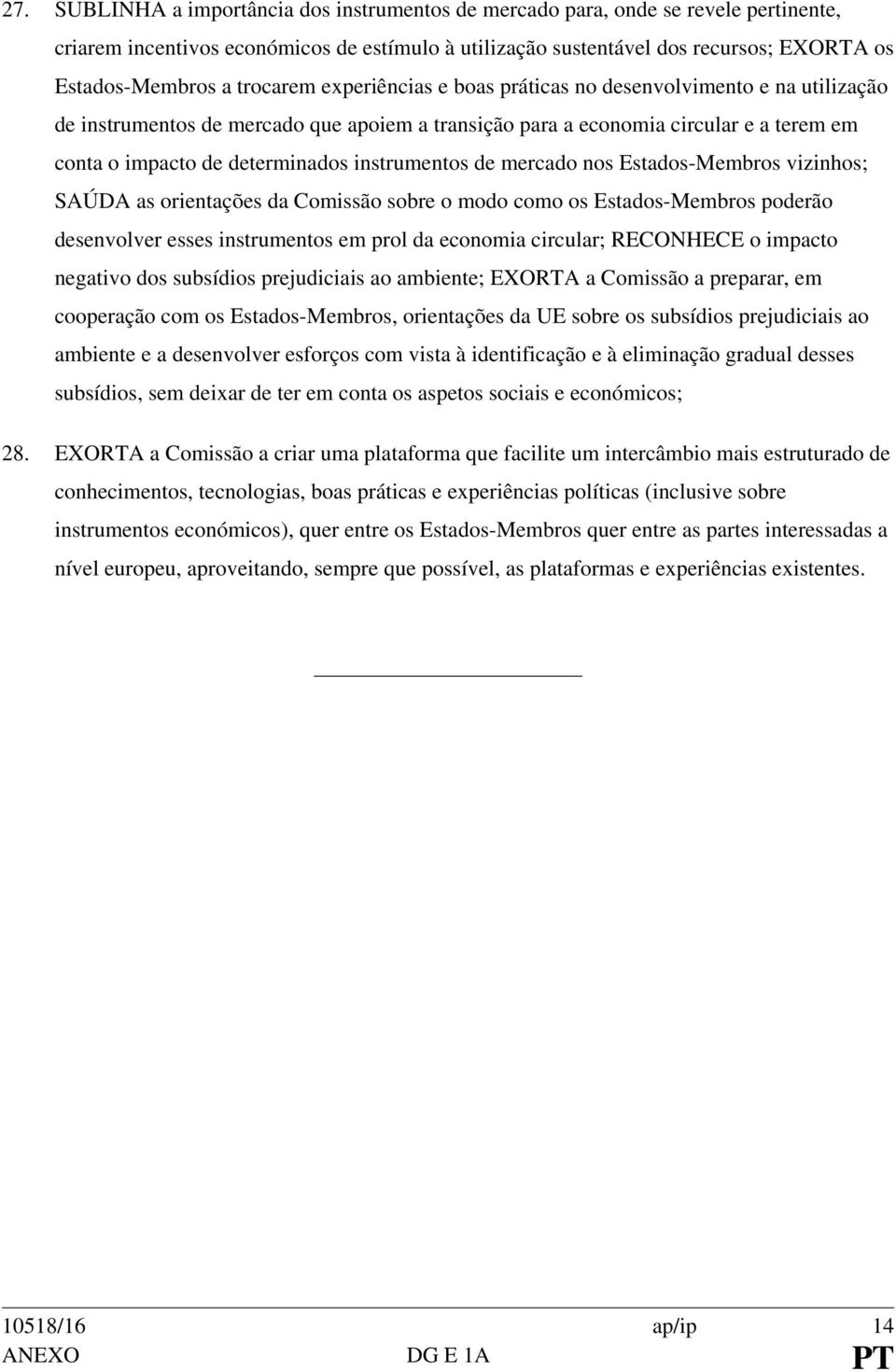 instrumentos de mercado nos Estados-Membros vizinhos; SAÚDA as orientações da Comissão sobre o modo como os Estados-Membros poderão desenvolver esses instrumentos em prol da economia circular;