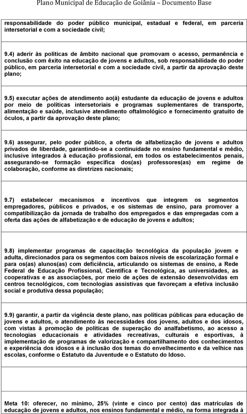 com a sociedade civil, a partir da aprovação deste plano; 9.