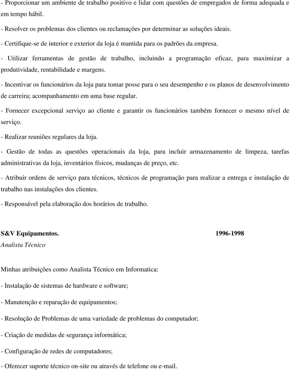 - Utilizar ferramentas de gestão de trabalho, incluindo a programação eficaz, para maximizar a produtividade, rentabilidade e margens.