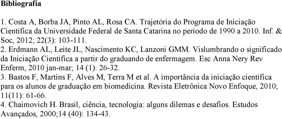 Esc Anna Nery Rev Enferm, 2010 jan-mar; 14 (1): 26-32. 3. Bastos F, Martins F, Alves M, Terra M et al.