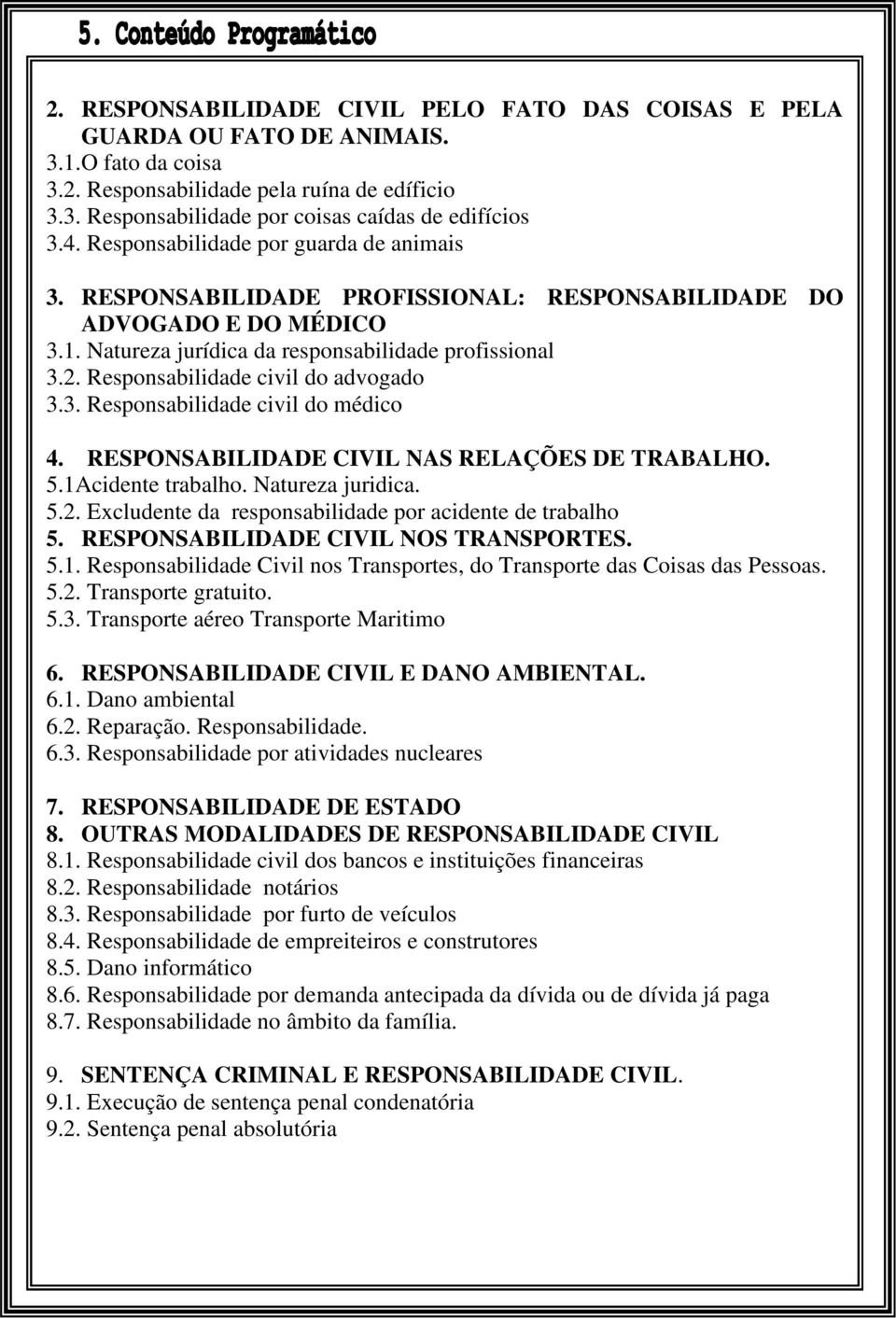 Responsabilidade civil do advogado 3.3. Responsabilidade civil do médico 4. RESPONSABILIDADE CIVIL NAS RELAÇÕES DE TRABALHO. 5.1Acidente trabalho. Natureza juridica. 5.2.