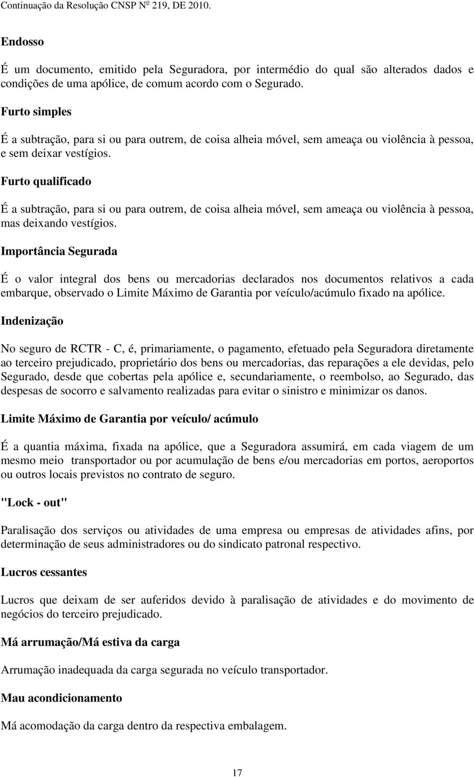 Furto qualificado É a subtração, para si ou para outrem, de coisa alheia móvel, sem ameaça ou violência à pessoa, mas deixando vestígios.