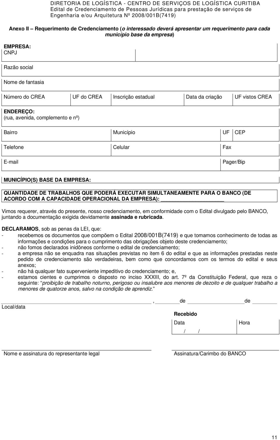 TRABALHOS QUE PODERÁ EXECUTAR SIMULTANEAMENTE PARA O BANCO (DE ACORDO COM A CAPACIDADE OPERACIONAL DA EMPRESA): Vimos requerer, através do presente, nosso credenciamento, em conformidade com o Edital