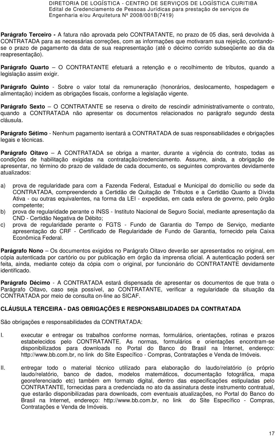 Parágrafo Quarto O CONTRATANTE efetuará a retenção e o recolhimento de tributos, quando a legislação assim exigir.