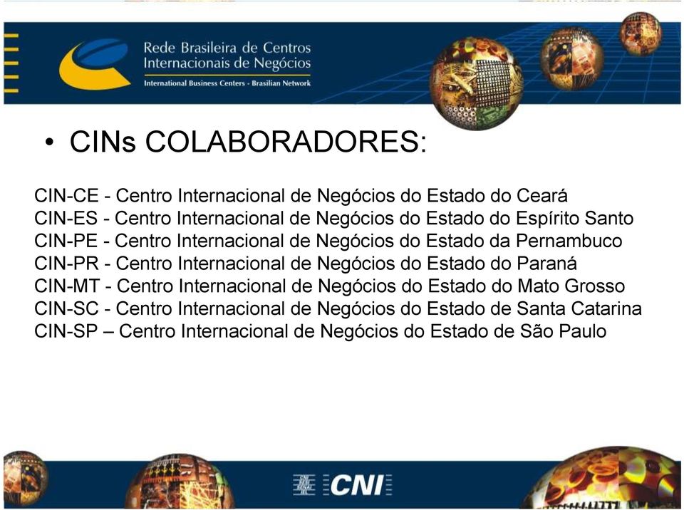 Internacional de Negócios do Estado do Paraná CIN-MT - Centro Internacional de Negócios do Estado do Mato Grosso CIN-SC