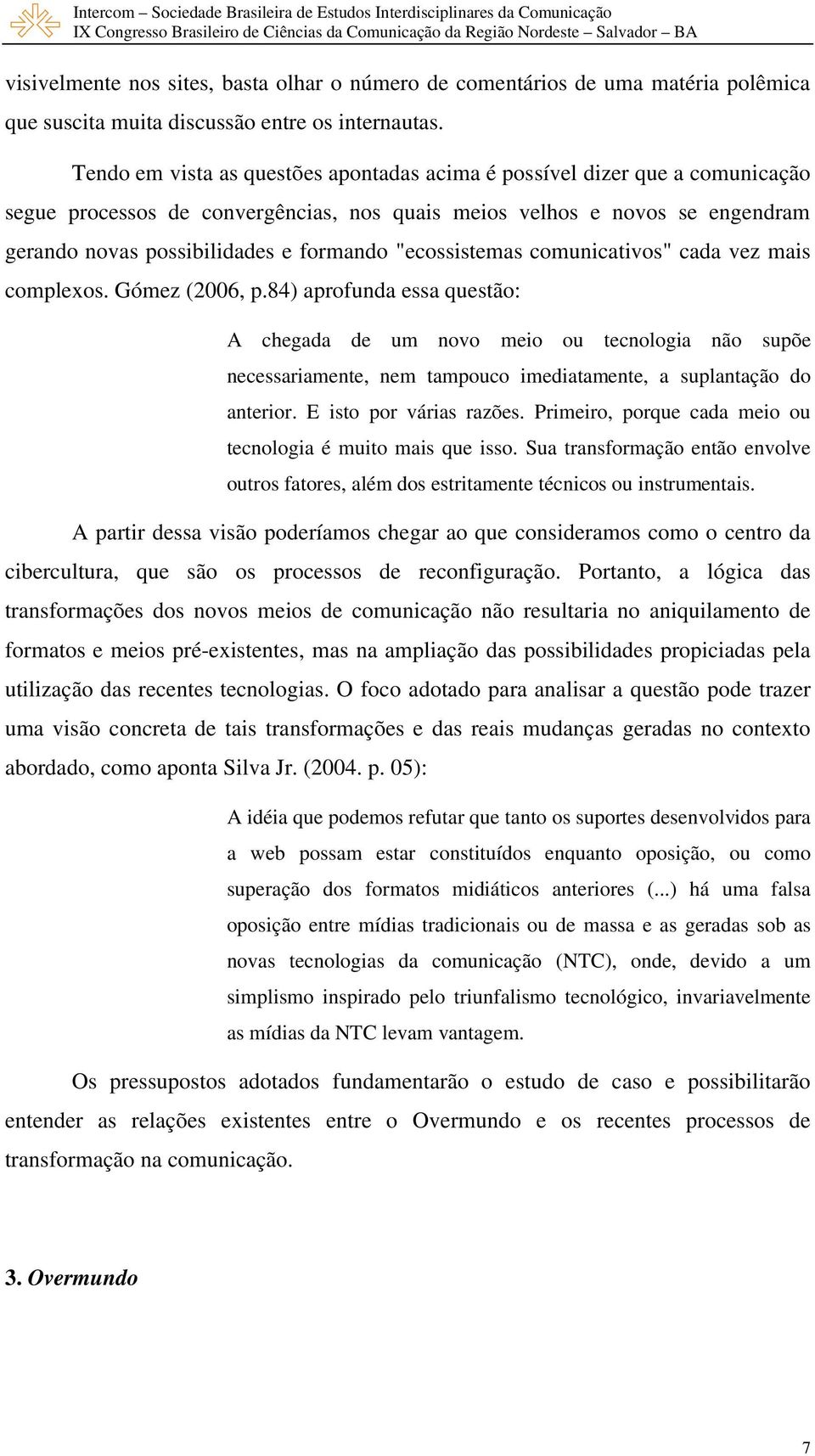"ecossistemas comunicativos" cada vez mais complexos. Gómez (2006, p.