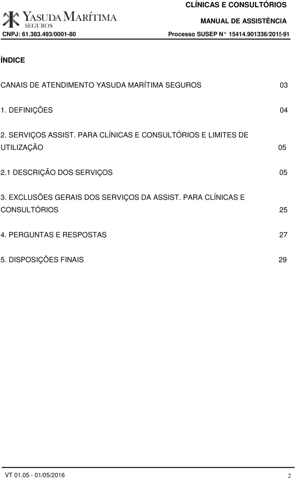 1 DESCRIÇÃO DOS SERVIÇOS 05 3. EXCLUSÕES GERAIS DOS SERVIÇOS DA ASSIST.