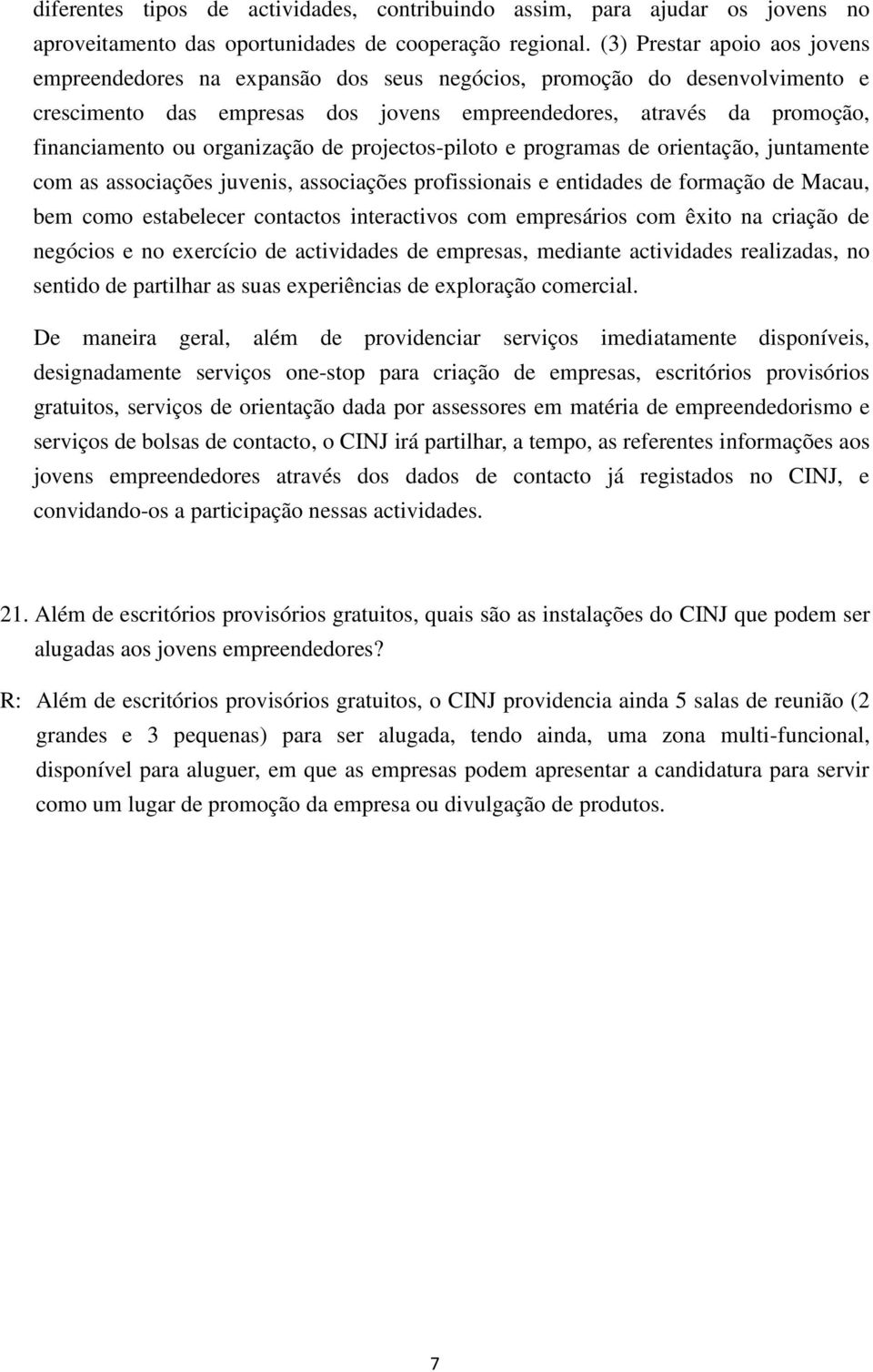 organização de projectos-piloto e programas de orientação, juntamente com as associações juvenis, associações profissionais e entidades de formação de Macau, bem como estabelecer contactos