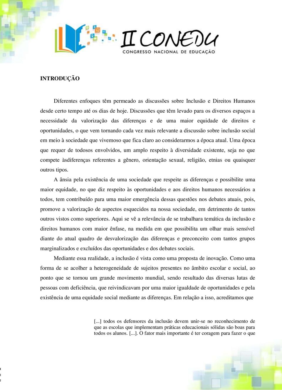 discussão sobre inclusão social em meio à sociedade que vivemoso que fica claro ao considerarmos a época atual.