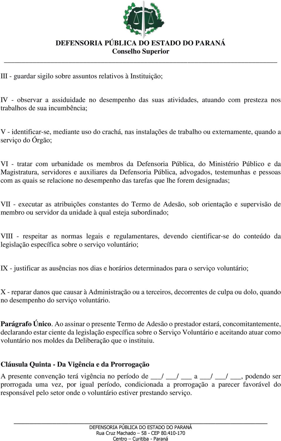 servidores e auxiliares da Defensoria Pública, advogados, testemunhas e pessoas com as quais se relacione no desempenho das tarefas que lhe forem designadas; VII - executar as atribuições constantes