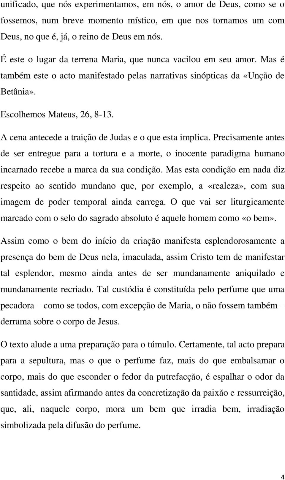 A cena antecede a traição de Judas e o que esta implica. Precisamente antes de ser entregue para a tortura e a morte, o inocente paradigma humano incarnado recebe a marca da sua condição.