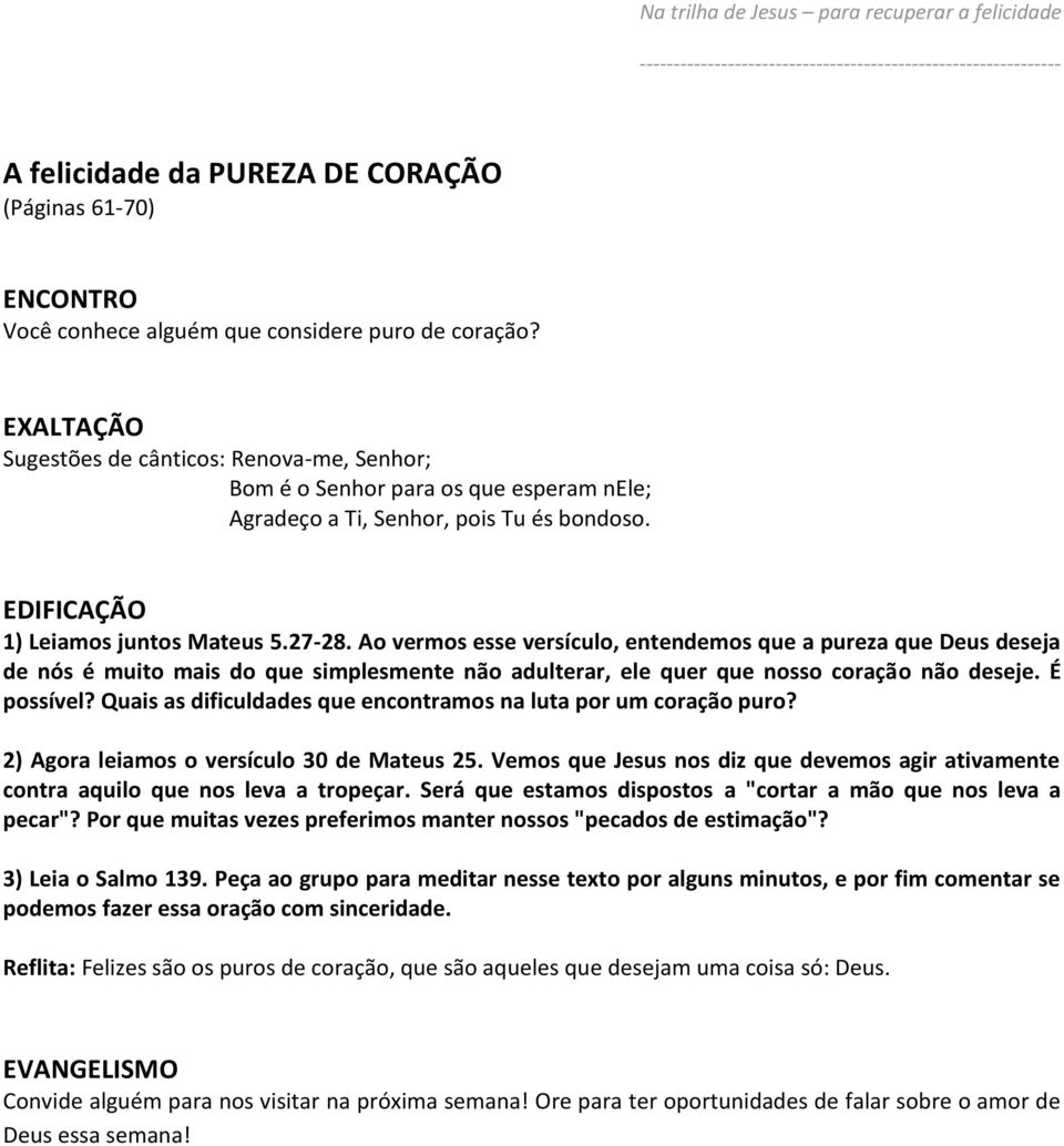 Ao vermos esse versículo, entendemos que a pureza que Deus deseja de nós é muito mais do que simplesmente não adulterar, ele quer que nosso coração não deseje. É possível?