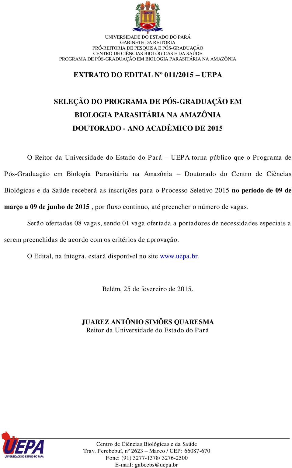 09 de março a 09 de junho de 2015, por fluxo contínuo, até preencher o número de vagas.