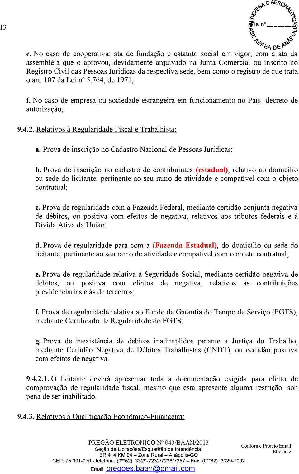 4.2. Relativos à Regularidade Fiscal e Trabalhista: a. Prova de inscrição no Cadastro Nacional de Pessoas Jurídicas; b.