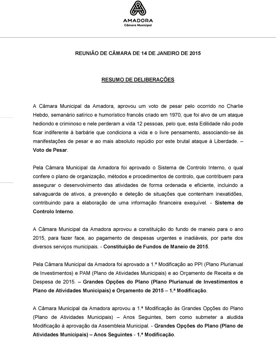 pensamento, associando-se às manifestações de pesar e ao mais absoluto repúdio por este brutal ataque à Liberdade. Voto de Pesar.