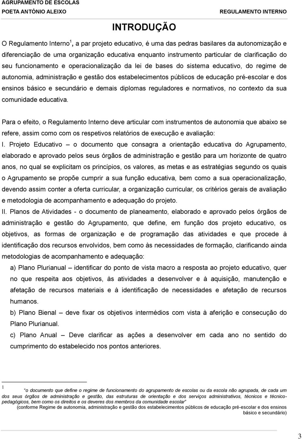 básico e secundário e demais diplomas reguladores e normativos, no contexto da sua comunidade educativa.