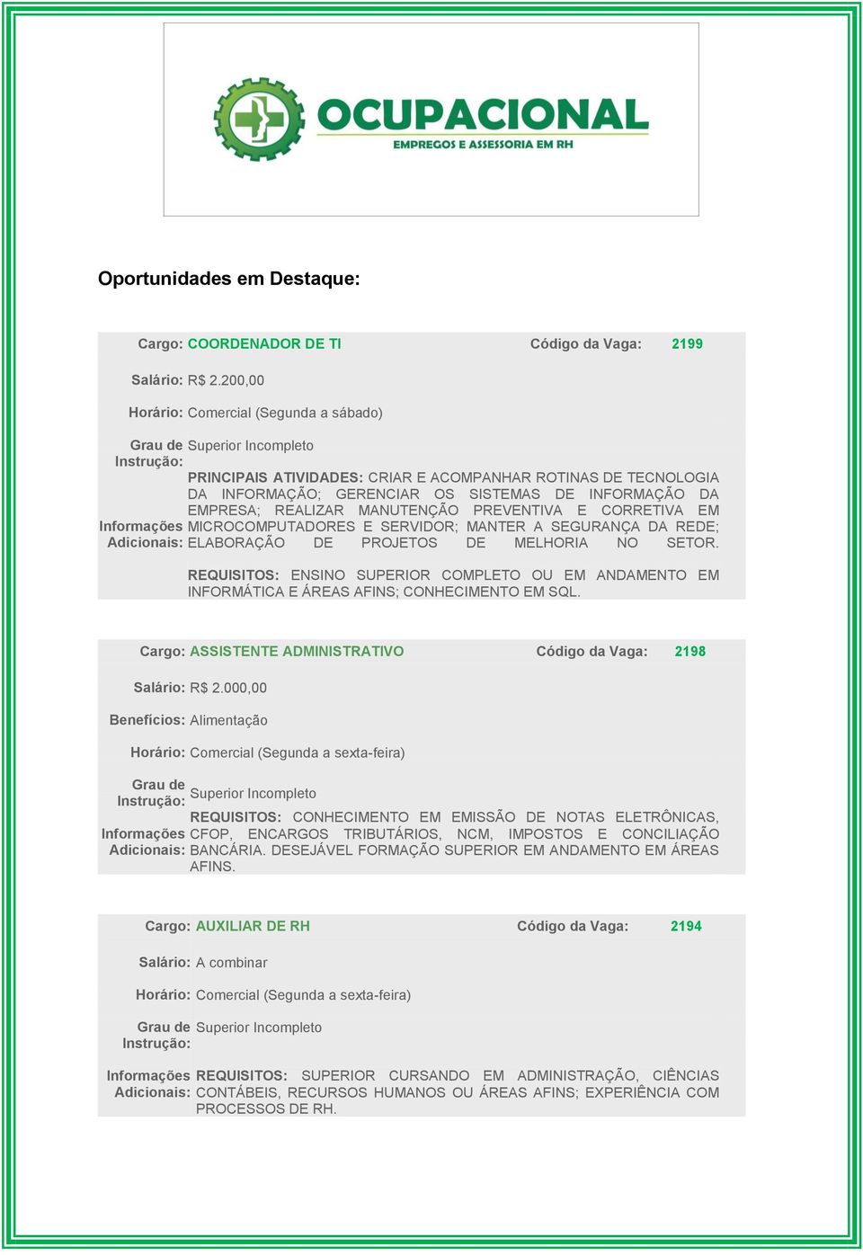 PREVENTIVA E CORRETIVA EM MICROCOMPUTADORES E SERVIDOR; MANTER A SEGURANÇA DA REDE; ELABORAÇÃO DE PROJETOS DE MELHORIA NO SETOR.