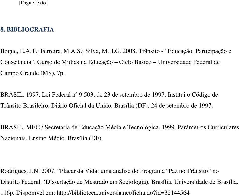 Institui o Código de Trânsito Brasileiro. Diário Oficial da União, Brasília (DF), 24 de setembro de 1997. BRASIL. MEC / Secretaria de Educação Média e Tecnológica. 1999.