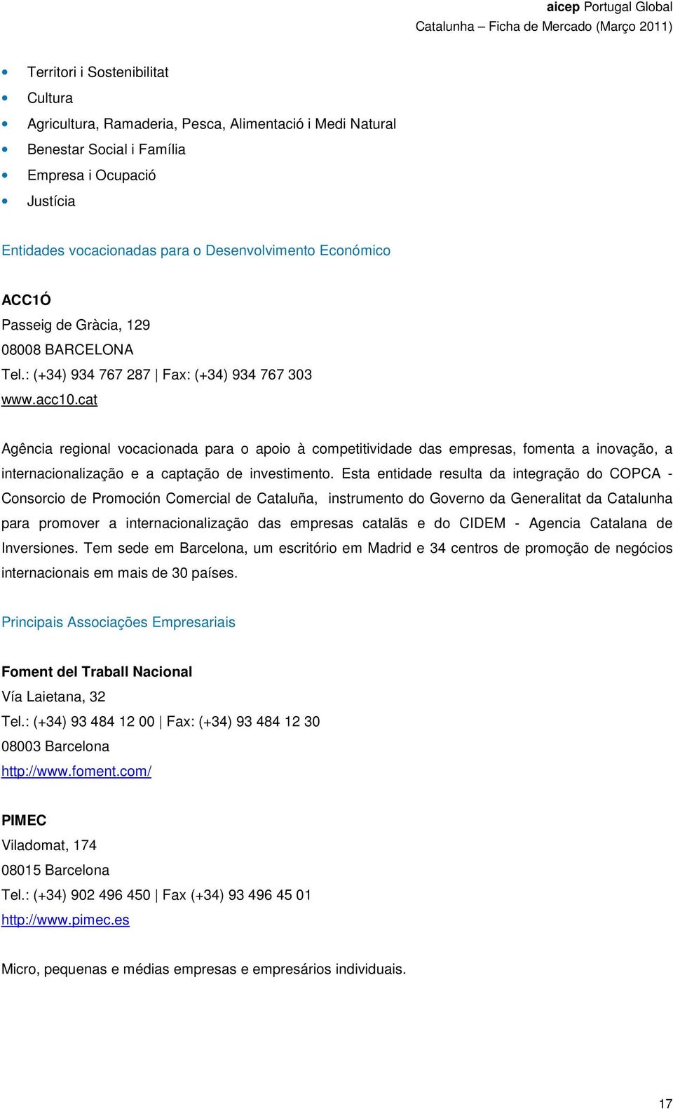 cat Agência regional vocacionada para o apoio à competitividade das empresas, fomenta a inovação, a internacionalização e a captação de investimento.