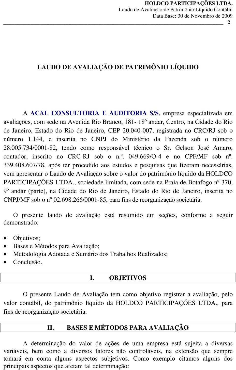 Gelson José Amaro, contador, inscrito no CRC-RJ sob o n.º. 049.669/O-4 e no CPF/MF sob nº. 339.408.