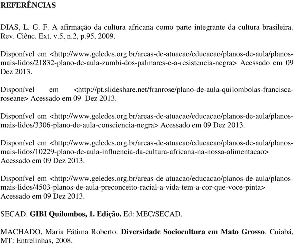 net/franrose/plano-de-aula-quilombolas-franciscaroseane> Disponível em <http://www.geledes.org.