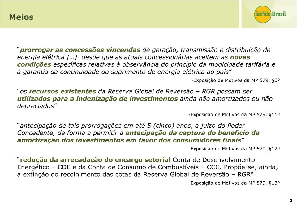 Reversão RGR possam ser utilizados para a indenização de investimentos ainda não amortizados ou não depreciados -Exposição de Motivos da MP 579, 11º antecipação de tais prorrogações em até 5 (cinco)