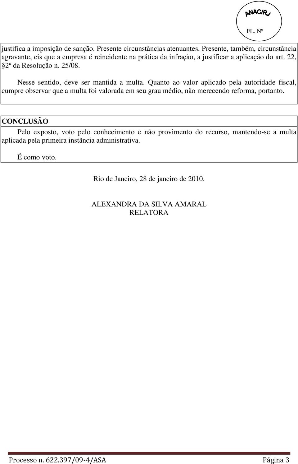 25/08. Nesse sentido, deve ser mantida a multa.