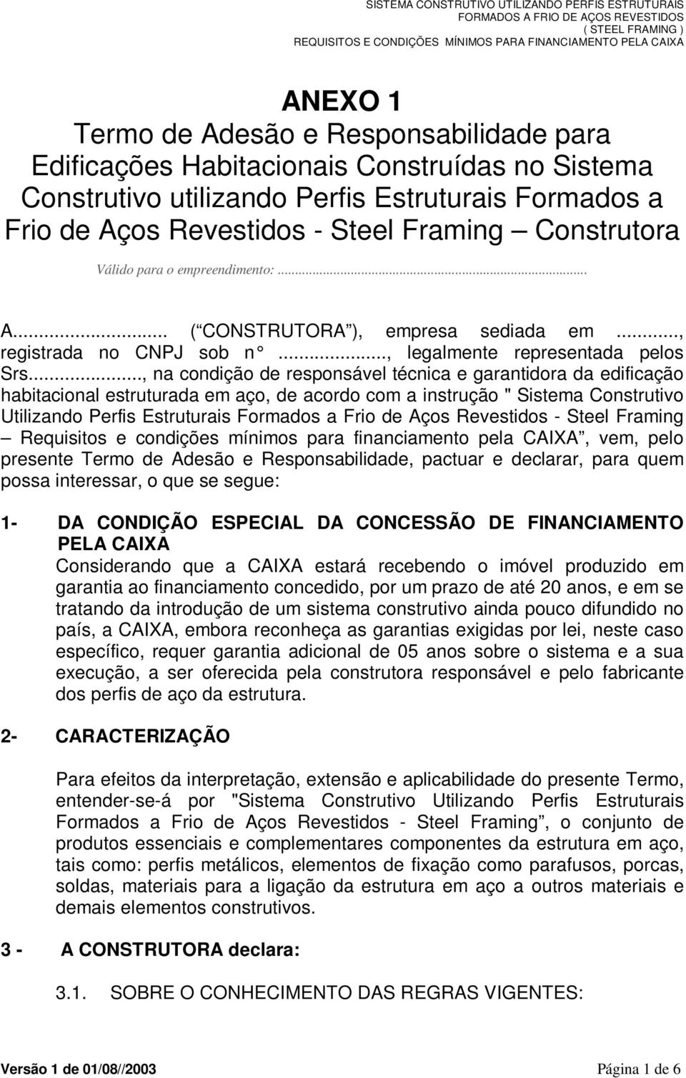 .., na condição de responsável técnica e garantidora da edificação habitacional estruturada em aço, de acordo com a instrução " Sistema Construtivo Utilizando Perfis Estruturais Formados a Frio de