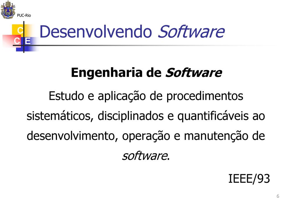 sistemáticos, disciplinados e quantificáveis ao