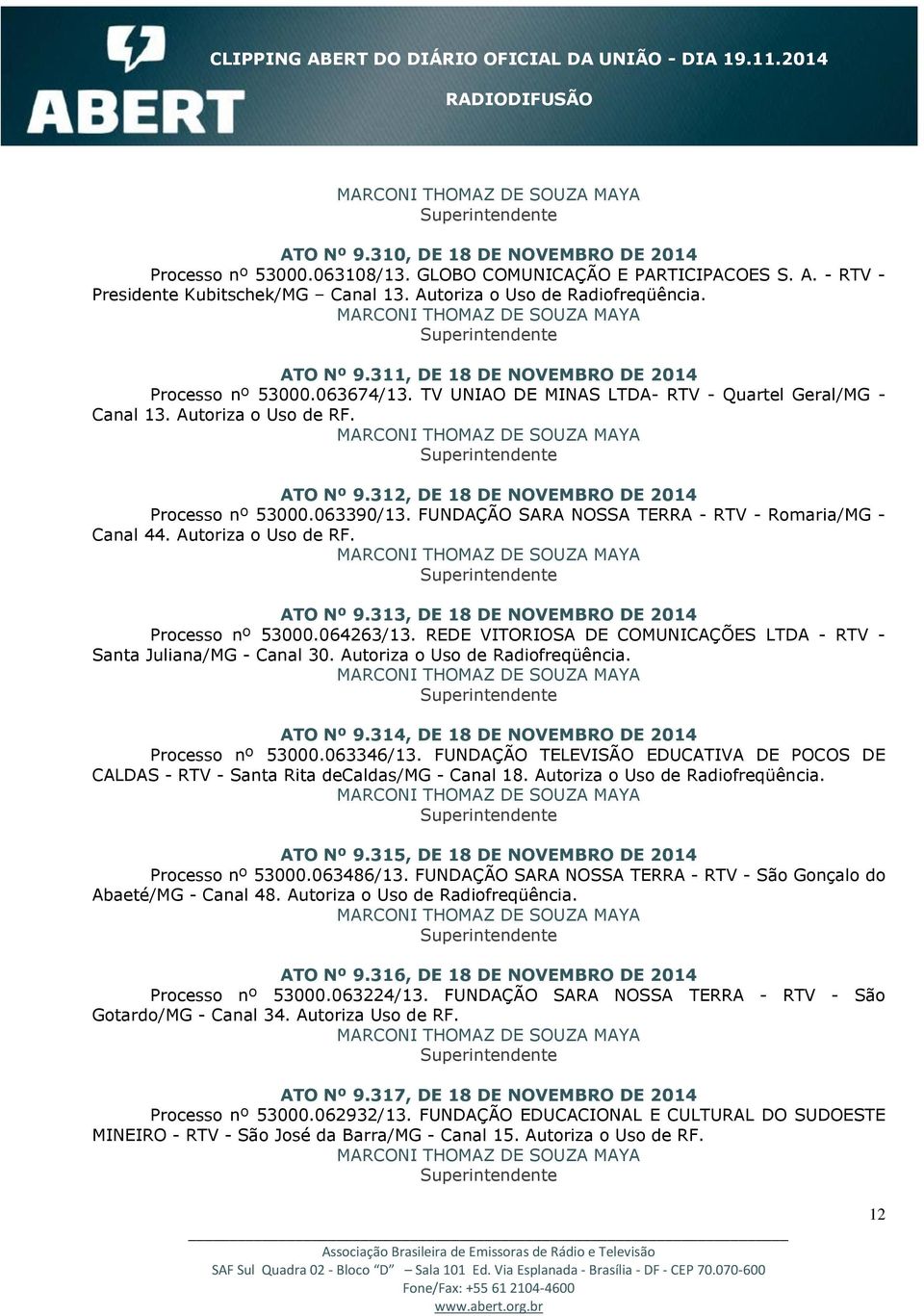 063390/13. FUNDAÇÃO SARA NOSSA TERRA - RTV - Romaria/MG - Canal 44. Autoriza o Uso de RF. ATO Nº 9.313, DE 18 DE NOVEMBRO DE 2014 Processo nº 53000.064263/13.