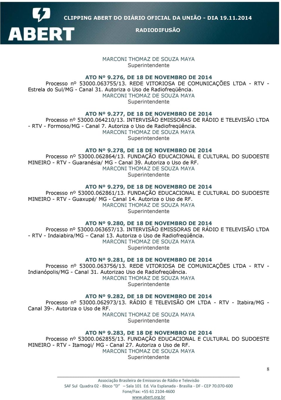 278, DE 18 DE NOVEMBRO DE 2014 Processo nº 53000.062864/13. FUNDAÇÃO EDUCACIONAL E CULTURAL DO SUDOESTE MINEIRO - RTV - Guaranésia/ MG - Canal 39. Autoriza o Uso de RF. ATO Nº 9.