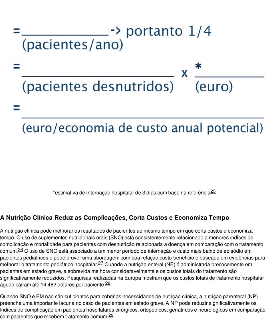 O uso de suplementos nutricionais orais (SNO) está consistentemente relacionado a menores índices de complicação e mortalidade para pacientes com desnutrição relacionada a doença em comparação com o