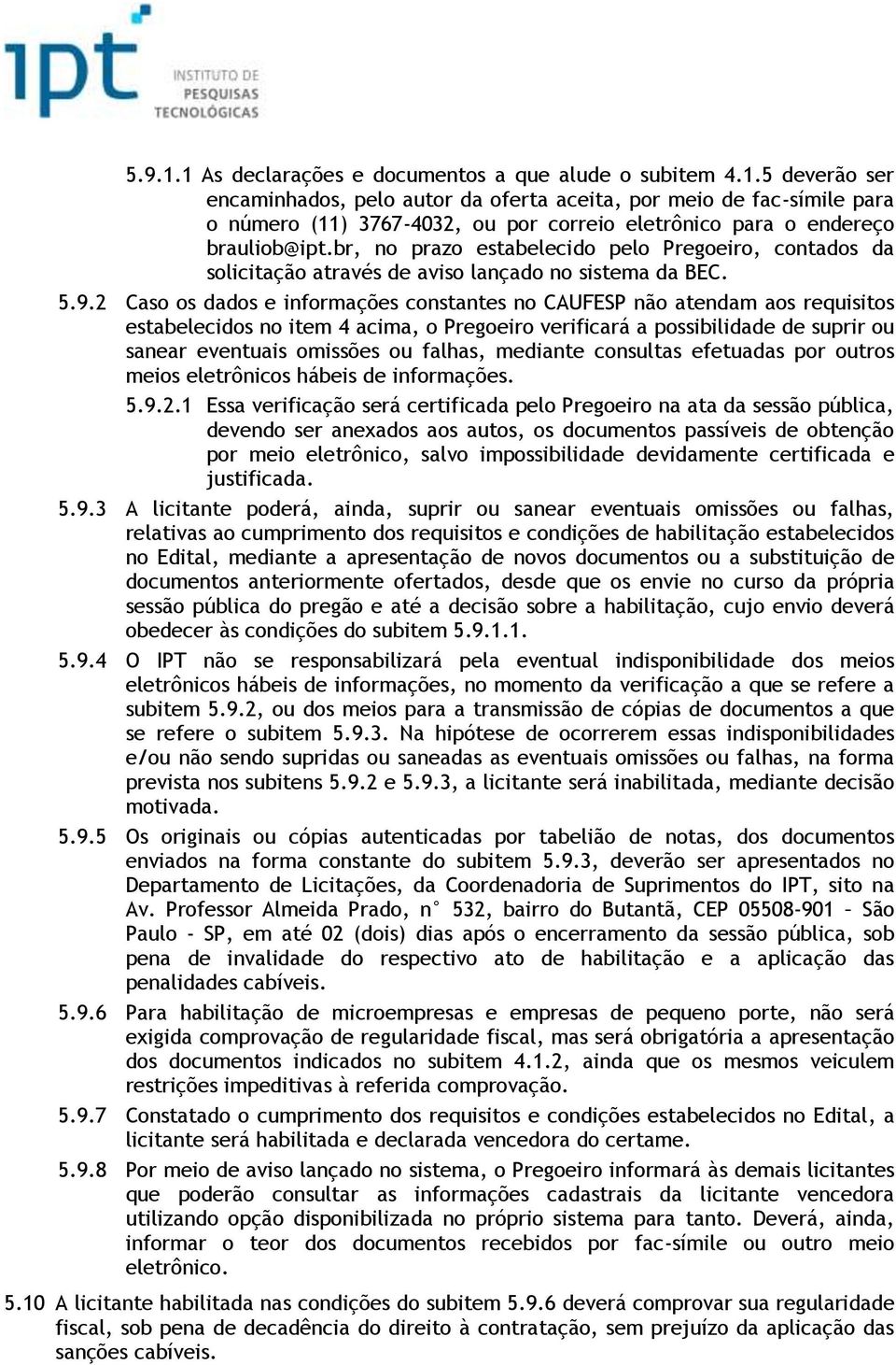 2 Caso os dados e informações constantes no CAUFESP não atendam aos requisitos estabelecidos no item 4 acima, o Pregoeiro verificará a possibilidade de suprir ou sanear eventuais omissões ou falhas,