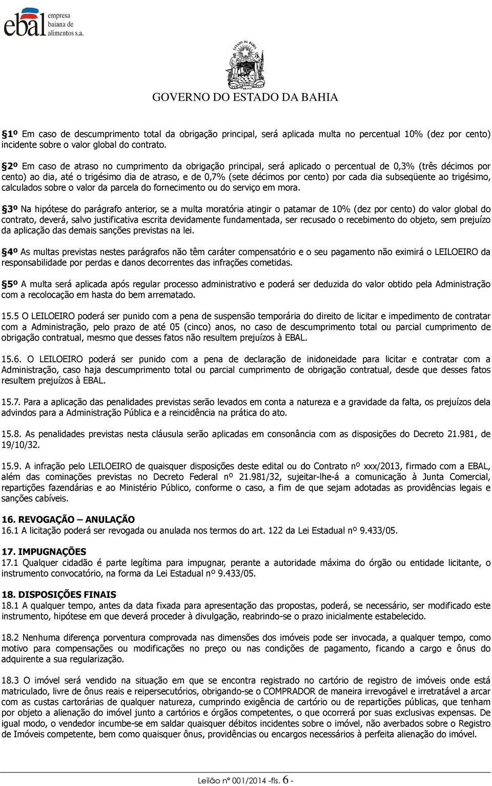 cada dia subseqüente ao trigésimo, calculados sobre o valor da parcela do fornecimento ou do serviço em mora.