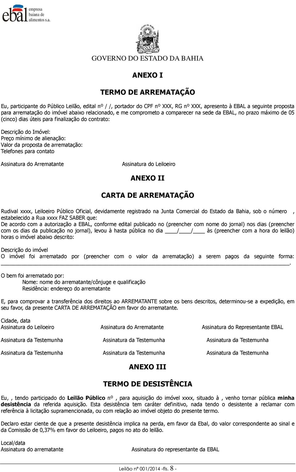 Telefones para contato Assinatura do Arrematante Assinatura do Leiloeiro ANEXO II CARTA DE ARREMATAÇÃO Rudival xxxx, Leiloeiro Público Oficial, devidamente registrado na Junta Comercial do Estado da