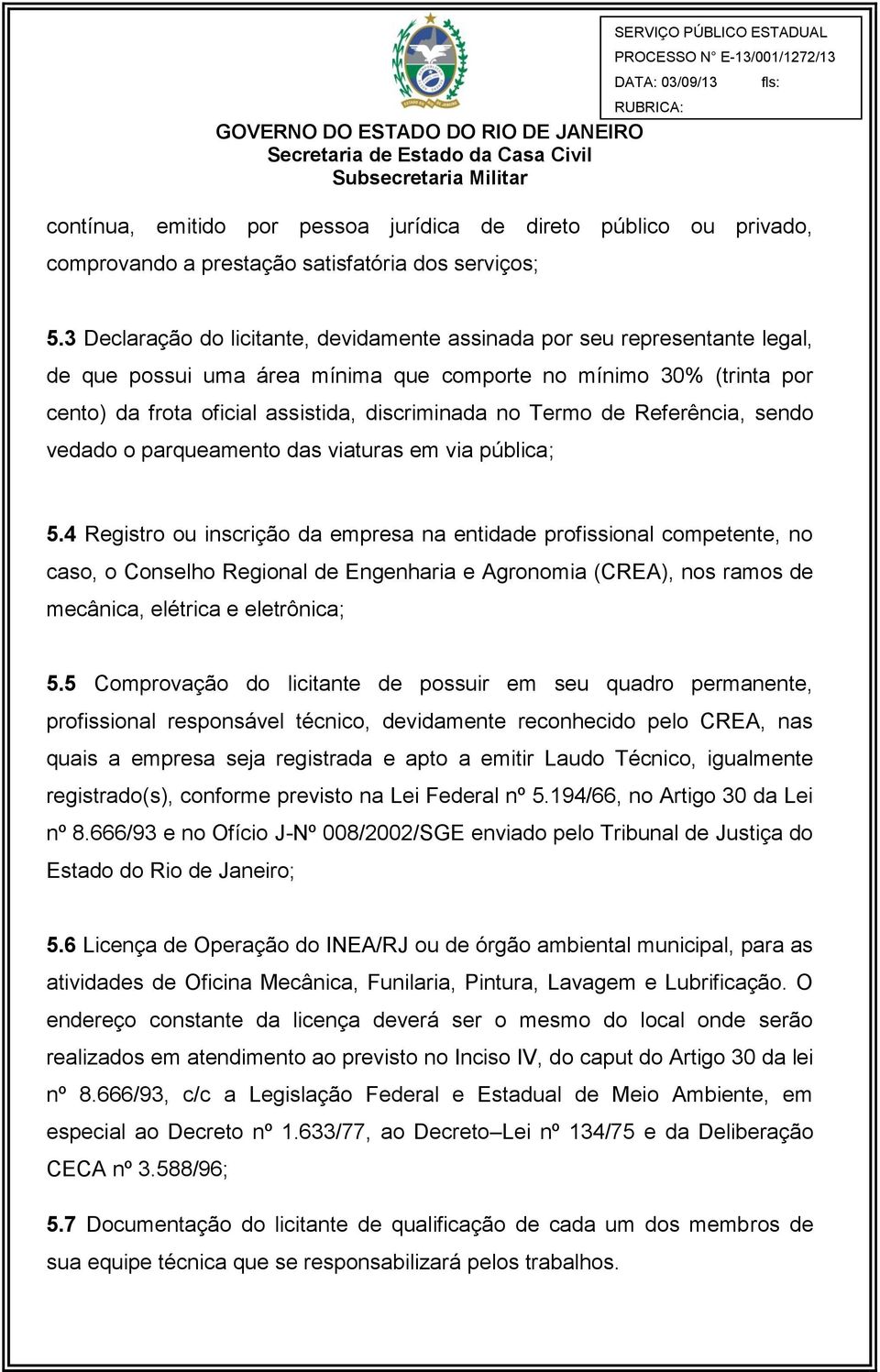 Termo de Referência, sendo vedado o parqueamento das viaturas em via pública; 5.