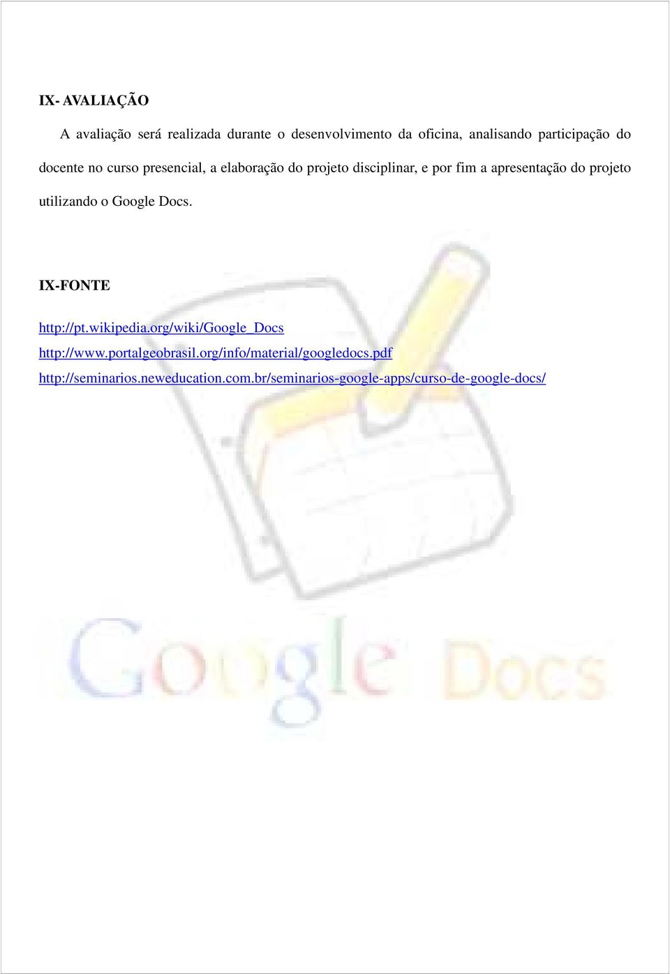 utilizando o Google Docs. IX-FONTE http://pt.wikipedia.org/wiki/google_docs http://www.portalgeobrasil.
