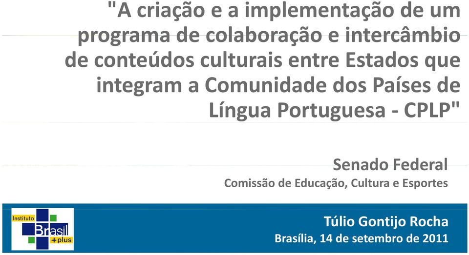 integram a Comunidade dos Países de Língua Portuguesa CPLP" Senado Federal Senado