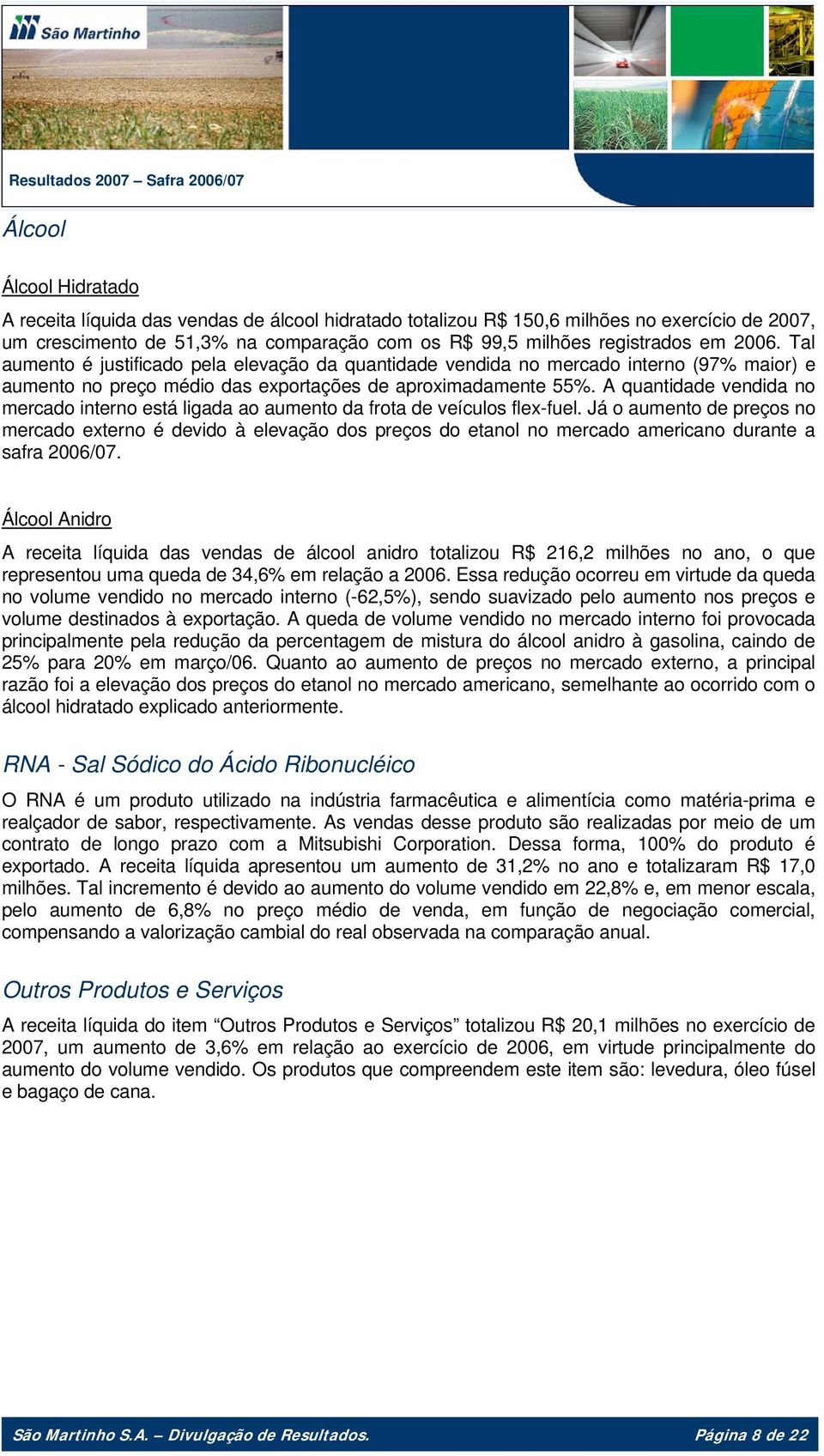 A quantidade vendida no mercado interno está ligada ao aumento da frota de veículos flex-fuel.