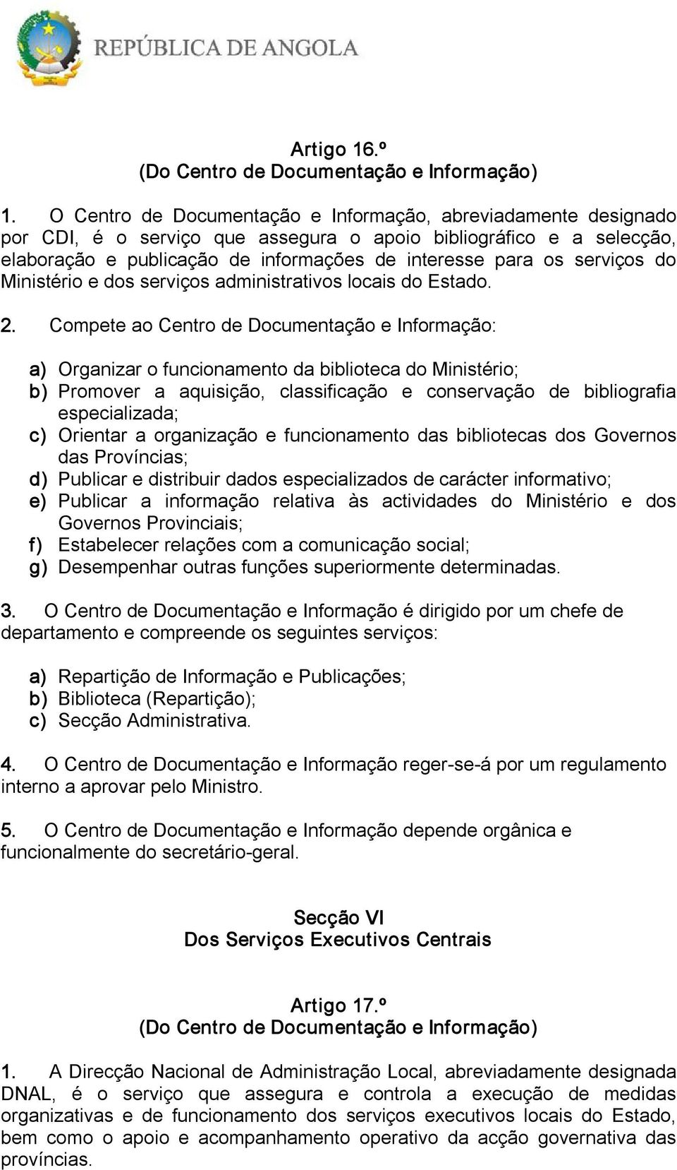serviços do Ministério e dos serviços administrativos locais do Estado. 2.
